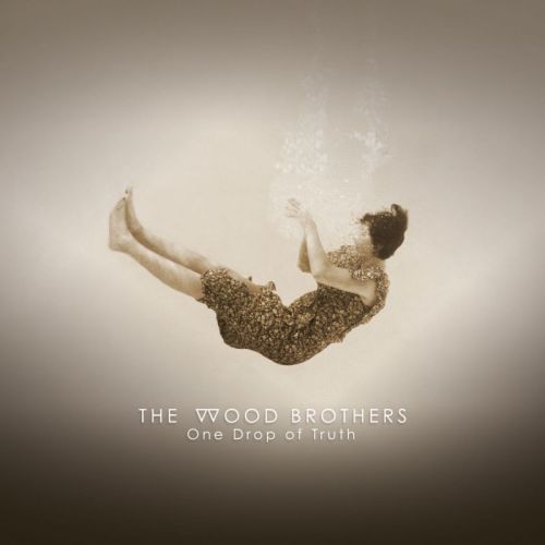 The Wood Brothers – One Drop Of Truth