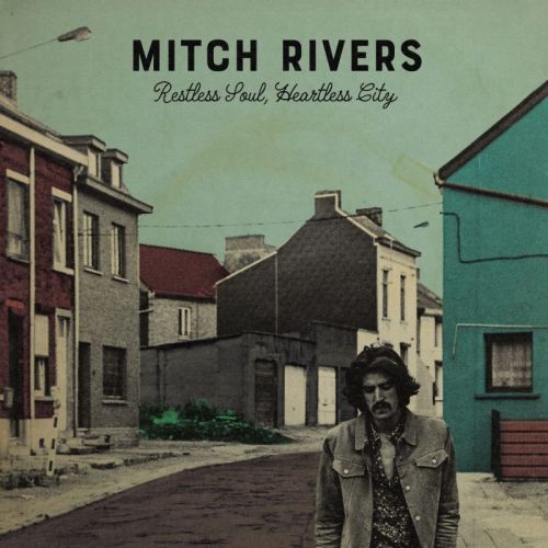 Mitch Rivers – Restless Soul, Heartless City
